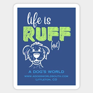 Life Is RUFF (not) - (back) - A Dog's World Magnet